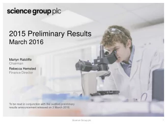 2015 Preliminary Results  March 2016  Martyn Ratcliffe  Chairman  Rebecca Hemsted  Finance Director