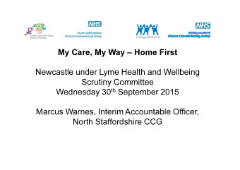 My Care, My Way  Home First  Newcastle under Lyme Health and Wellbeing  Scrutiny Committee
