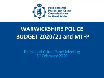 WARWICKSHIRE POLICE  BUDGET 2020/21 and MTFP  Police and Crime Panel Meeting 3 rd February 2020