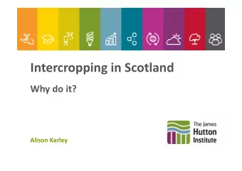 Intercropping in Scotland  Why do it?  Alison Karley  Intercropping research in  Scotland  Funded