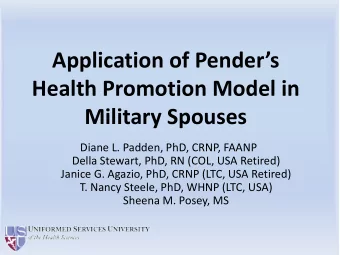 Application of Penders  Health Promotion Model in  Military Spouses  Diane L. Padden, PhD, CRNP,