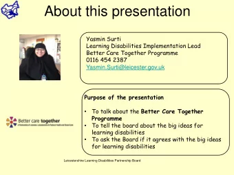 About this presentation  Yasmin Surti  Learning Disabilities Implementation Lead  Better Care