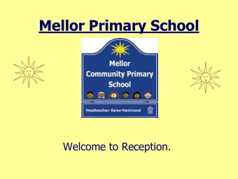 Mellor Primary School  Welcome to Reception.  Mellor Primary School  Welcome to Reception!  The