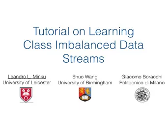 Tutorial on Learning  Class Imbalanced Data  Streams  Leandro L. Minku  Shuo Wang  Giacomo Boracchi