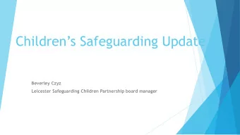 Childrens Safeguarding Update  Beverley Czyz  Leicester Safeguarding Children Partnership board