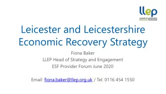 Leicester and Leicestershire  Economic Recovery Strategy  Fiona Baker  LLEP Head of Strategy and