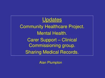 Updates  Community Healthcare Project.  Mental Health. Carer Support  Clinical  Commissioning