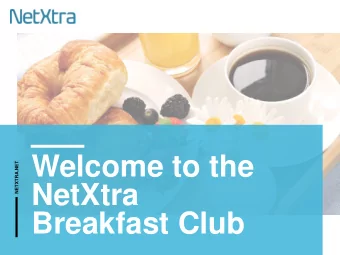Welcome to the  NETXTRA.NET  NetXtra  Breakfast Club  Making the  Connection Don't just crit