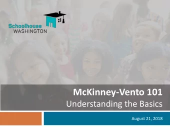 McKinney-Vento 101  Understanding the Basics  August 21, 2018  Presentation Goals  We want everyone