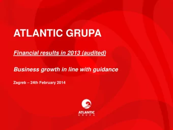 ATLANTIC GRUPA  Financial results in 2013 (audited)  Business growth in line with guidance Zagreb