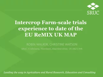 Intercrop Farm-scale trials  experience to date of the  EU ReMIX UK MAP  ROBIN WALKER, CHRISTINE