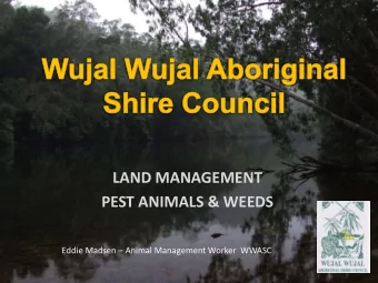 LAND MANAGEMENT  PEST ANIMALS &amp; WEEDS Eddie Madsen  Animal Management Worker  WWASC