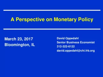 A Perspective on Monetary Policy  David Oppedahl  March 23, 2017  Senior Business Economist