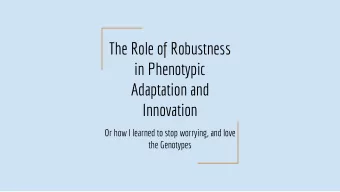 The Role of Robustness  in Phenotypic  Adaptation and  Innovation  Or how I learned to stop