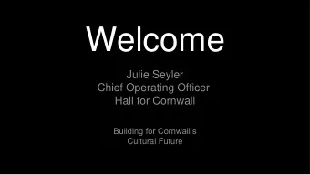 Welcome  Julie Seyler  Chief Operating Officer  Hall for Cornwall  Building for Cornwalls