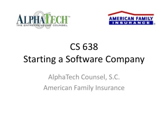 CS 638  Starting a Software Company  AlphaTech Counsel, S.C.  American Family Insurance  Who Are