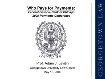 Who Pays for Payments:  Federal Reserve Bank of Chicago  2009 Payments Conference  Prof. Adam J.