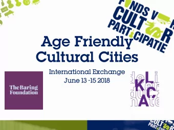Age Friendly  Cultural Cities  Intern  ternat  ational  ional Exchange  hange  June 13 -15 2018