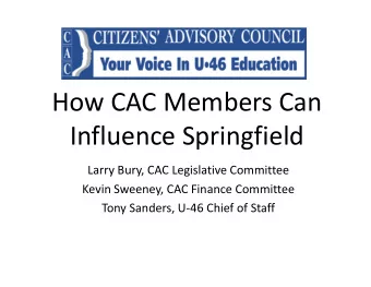 How CAC Members Can Influence Springfield Larry Bury, CAC Legislative Committee Kevin Sweeney, CAC