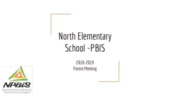 North Elementary  School -PBIS  2018-2019  Parent Meeting  What is PBIS? A systems approach for
