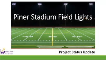 Piner  er S  Stad  adium F  Fiel  eld Lights  Project Status Update  Backgr  kgrou  ound  This