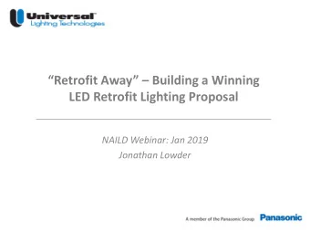 LED Retrofit Lighting Proposal  NAILD Webinar: Jan 2019  Jonathan Lowder  |     1  Retrofit