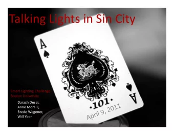 Talking Lights in Sin City Smart Lighting Challenge Boston University  Darash Desai,  Anne Morelli,