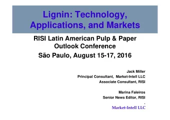 Lignin: Technology,  Applications, and Markets  RISI Latin American Pulp &amp; Paper  Outlook