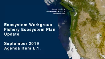 Ecosystem Workgroup  Fishery Ecosystem Plan  Update  September 2019  September 12, 2019  Agenda