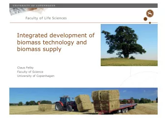 Integrated development of  biomass technology and biomass supply  Claus Felby  Faculty of Science