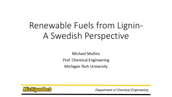 Renewable Fuels from Lignin-  A Swedish Perspective  Michael Mullins  Prof. Chemical Engineering