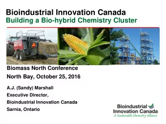 Bioindustrial Innovation Canada  Building a Bio-hybrid Chemistry Cluster  Biomass North Conference