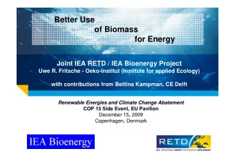 Better Use  of Biomass  for Energy  Joint IEA RETD / IEA Bioenergy Project  Uwe R. Fritsche -