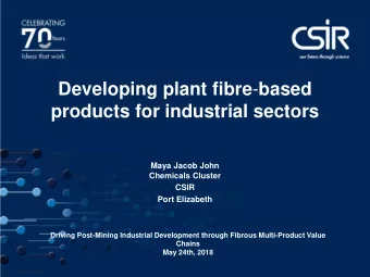 Developing plant fibre - based  products for industrial sectors  Maya Jacob John  Chemicals Cluster