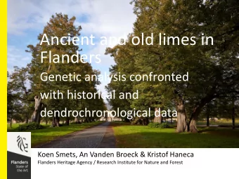 Flanders  Genetic analysis confronted  with historical and  dendrochronological data  Koen Smets,