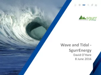 Wave and Tidal -  SgurrEnergy  David OHare  8 June 2016  About SgurrEnergy  Leading