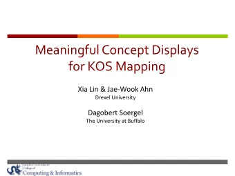 for KOS Mapping  Xia Lin &amp; Jae-Wook Ahn  Drexel University  Dagobert Soergel  The University at