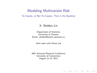 Modeling Multivariate Risk  To Copula, or Not To Copula: That is the Question  X. Sheldon Lin