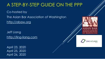 A STEP-BY-STEP GUIDE ON THE PPP  Co-hosted by  The Asian Bar Association of Washington