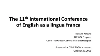 The 11 th International Conference  of English as a lingua franca  Daisuke Kimura  ALESS/A Program