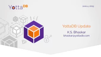 YottaDB Update  K.S. Bhaskar  bhaskar@yottadb.com YottaDB   https:/  /yottadb.com  A