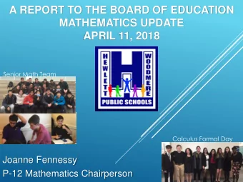 A REPORT TO THE BOARD OF EDUCATION  MATHEMATICS UPDATE  APRIL 11, 2018  Senior Math Team  Calculus