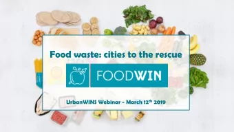 Food waste: cities to the rescue UrbanWINS Webinar - March 12 th 2019  Why reduce food waste?