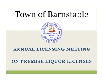 Town of Barnstable  ANNUAL LICENSING MEETING  ON PREMISE LIQUOR LICENSES  Agenda  Licensing Rules