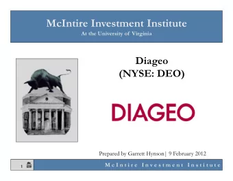 McIntire Investment Institute  At the University of  Virginia  Diageo  (NYSE: DEO)  Prepared by