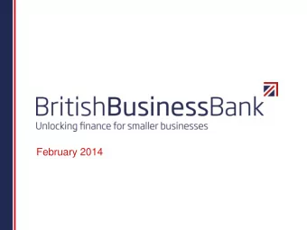 February 2014  Why are we setting up a British Business Bank?  We need a new British Business