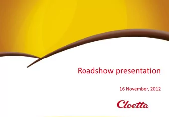 Roadshow presentation  16 November, 2012  Cloetta attendees Jacob Broberg Bengt Baron  Danko Maras