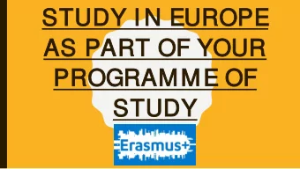 STUDY I  DY I N  N EUROPE  UROPE  AS  AS PAR  ART OF  OF YOU  YOUR  PRO  PROGR  GRAMME O  OF  F