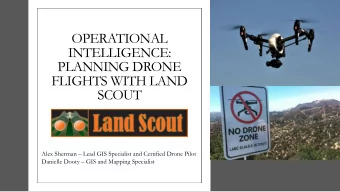 PLANNING DRONE  FLIGHTS WITH LAND  SCOUT Alex Sherman  Lead GIS Specialist and Certified Drone