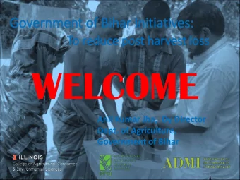 WELCOME  Anil Kumar Jha,  Dy Director  Dept. of Agriculture,  Government of Bihar  Agriculture Road